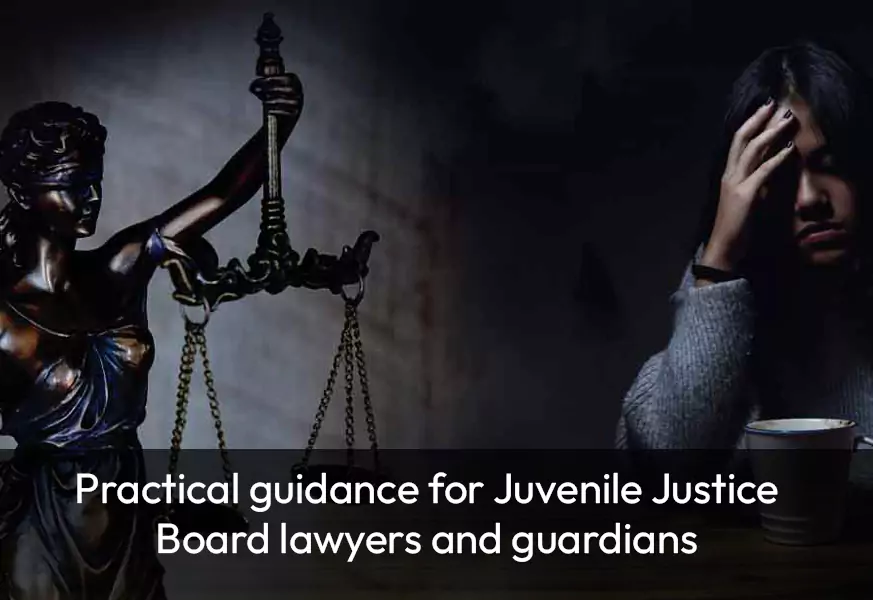Practical guidance for Juvenile Justice Board lawyers and guardians